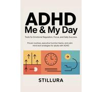 ADHD Me & My Day: Tools for Emotional Regulation, Focus, and Daily Success: Proven Routines, Executive Function Hacks, and Calm Mind Strategies for Adults with ADHD (The Neurodivergent Life Series)