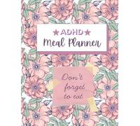 ADHD Meal Planner: A Weekly Organizer to Simplify Meals, Shopping & Food Choices: Designed for ADHD Minds - Plan Weekly Meals, Track Grocery Lists, and Easily Remember What Food You Have On Hand