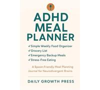 ADHD Meal Planner: Simple Weekly Food Organizer for Focus, Energy & Stress-Free Eating: A Spoon-Friendly Meal Planning Journal with Grocery Lists, ... Backups & Easy Wins for Neurodivergent Brains