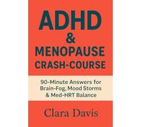 ADHD & Menopause Crash-Course: 90-Minute Answers for Brain-Fog, Mood Storms & Med-HRT Balance