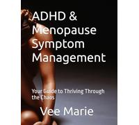 ADHD & Menopause Symptom Management: Your Guide to Thriving Through the Chaos