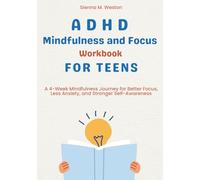 ADHD Mindfulness and Focus Workbook for Teens: A 4-Week Mindfulness Journey for Better Focus, Less Anxiety, and Stronger Self-Awareness