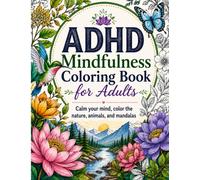 ADHD Mindfulness Coloring Book For Adults: Calm Your Mind, Color the Nature,Animals and Mandalas (ADHD Management)