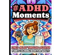 ADHD Moments: Funny Stress Relief Coloring Book Gift for Adults: Humorous Quotes About Distracted Minds, Everyday Brain Chaos, Time Blindness, and ... and Creative Self-Care (Relatable #Moments)
