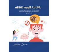 ADHD negli Adulti: Esercizi Psicologici per Persone con Disturbo da Deficit di Attenzione e Iperattività