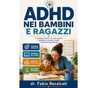 ADHD nei Bambini e Ragazzi 6-12 anni: Il Metodo Pratico 4 in 1, Guida Completa per Genitori ed Insegnanti +150 Attività per migliorarne l'approccio ... allo Sviluppo e al Benessere del Bambino)
