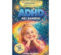 ADHD nei Bambini: Strategie pratiche, routine e attività guidate per attenzione, emozioni e autostima + BONUS ATTIVITA’