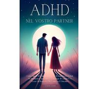 ADHD nel Vostro Partner: Come Aiutare Il Coniuge A Superare Il Disturbo Da Deficit Di Attenzione E Iperattività, A Motivare Il Coniuge E A Creare Un ... (libri adhd italiano, autoregolazione)