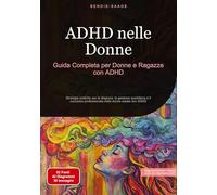 ADHD nelle Donne: Guida Completa per Donne e Ragazze con ADHD: Strategie pratiche per la diagnosi, la gestione quotidiana e il successo professionale nelle donne adulte con ADHD: 2