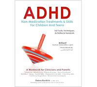 ADHD: Non-Medication Treatments and Skills for Children and Teens: A Workbook for Clinicians adn Parents: 162 Tools, Techniques, Activities & ... 162 Tools, Techniques, Activities & Handouts