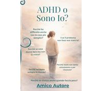 ADHD o Sono Io?: Come capire se è ADHD, depressione o disorganizzazione e smettere di colpevolizzarti per sempre. Con un QRCODE BONUS