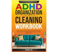 ADHD Organization and Cleaning Workbook: Executive Function Strategies to Declutter, Stay Organized, and Build Sustainable Systems That Work for You (ADHD Bible Series)