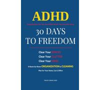 ADHD Organization for the Incredible Brain You Actually Have - Easy to Follow Step-by-Step Structure: 30 Days to Freedom - A Shame-Free, Room-by-Room ... and Cleaning for the Life You Have)