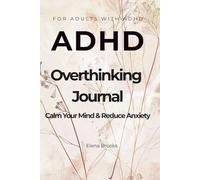 ADHD Overthinking Journal: Calm Your Mind, Reduce Anxiety and Organize Your Thoughts