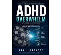 ADHD Overwhelm: Practical Daily Systems for Adults Who Feel Mentally Exhausted, Distracted, and Constantly Behind