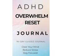 ADHD Overwhelm Reset Journal: A Simple Daily System to Clear Mental Clutter, Reduce Overthinking and Improve Focus