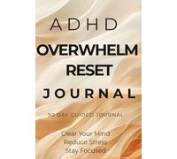 ADHD Overwhelm Reset Journal: A Simple Daily System to Clear Mental Clutter, Reduce Overthinking and Improve Focus