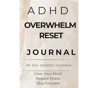 ADHD Overwhelm Reset Journal: A Simple Daily System to Clear Mental Clutter, Reduce Overthinking and Improve Focus