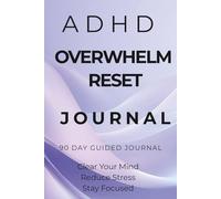 ADHD Overwhelm Reset Journal: A Simple Daily System to Clear Mental Clutter, Reduce Overthinking and Improve Focus