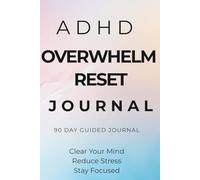 ADHD Overwhelm Reset Journal: A Simple Daily System to Clear Mental Clutter, Reduce Overthinking and Improve Focus