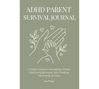 ADHD Parent Survival Journal: A Daily Guide to Managing Chaos, Reducing Burnout, and Finding Moments of Calm