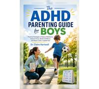 ADHD Parenting Guide for Boys: Practical Strategies to Reduce Meltdowns, Improve Focus, Build Confidence, and Raise a Calm, Capable Son