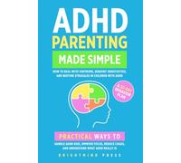 ADHD Parenting Made Simple: How to Deal with Tantrums, Sensory Sensitivities, and Bedtime Struggles in Children with ADHD: Practical Ways to Handle ... Chaos, and Understand What ADHD Really Is