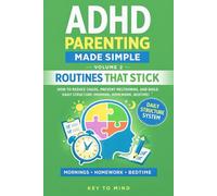 ADHD Parenting Made Simple - Volume 2: ADHD Routines and Structure: Creating Routines for ADHD Child, Building Daily Structure for ADHD Child, and Managing ADHD Child at Bedtime