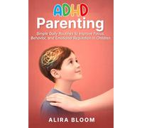 ADHD Parenting: Simple Daily Routines to Improve Focus, Behavior, and Emotional Regulation in Children