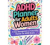 ADHD Planner for Adult Women: Reduce Mental Overwhelm, Gain Clarity, and Bring Calm Direction to Your Daily Life