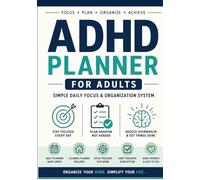 ADHD planner for adults: A Simple Daily System to Stay Focused, Organized, and Reduce Overwhelm