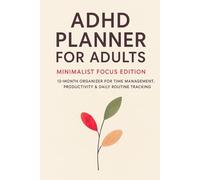ADHD Planner for Adults: Minimalist Focus Edition - 12-Month Organizer for Time Management, Productivity & Daily Routine Tracking: Simple Daily & ... for Focus, Prioritization, and Goal Setting