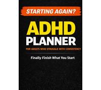 ADHD Planner for Adults Who Struggle with Consistency: Stay Focused, Build Better Habits, and Finally Finish What You Start (Undated Daily Organizer)