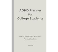 ADHD Planner for College Students: Simple Focus System to Beat Procrastination, Stay Organized & Finish Tasks Without Overwhelm