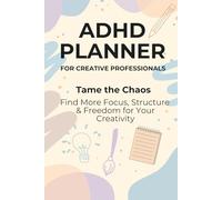 ADHD Planner for creative professionals: Tame the chaos - Find more Focus, Structure & Freedome for your creativity