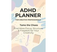 ADHD Planner for creative professionals: Tame the chaos - Find more Focus, Structure & Freedome for your creativity