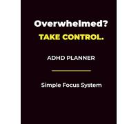 ADHD Planner for Overwhelmed Adults: Simple System to Reduce Chaos and Get Things Done