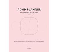 ADHD Planner for Overwhelmed Women: Undated 80-Day System to Calm Mental Load, Reduce Overwhelm & Finish What Matters