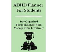 ADHD Planner for Students: Stay Organized, Focus on Schoolwork, and Manage Your Time Effectively