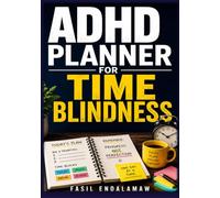 ADHD PLANNER FOR TIME BLINDNESS: A 45-Day Guided Planning System to Improve Time Awareness, Manage Executive Function Challenges, Reduce Overwhelm, and Build Consistent Daily Routines
