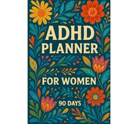 ADHD Planner for Women: 90 Days to Focus, Balance & Self-Care: A Guided Daily Journal to Stay Organized, Track Energy & Build Calm Habits