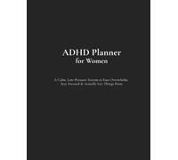 ADHD Planner for Women: A Calm, Low-Pressure System to Ease Overwhelm, Stay Focused & Actually Get Things Done