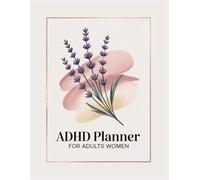 ADHD Planner for Women: A Simple System to Stay Organized, Stop Overthinking, Improve Focus, Build Habits & Get Things Done Daily