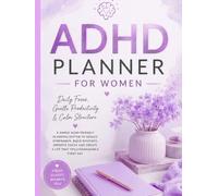 ADHD PLANNER FOR WOMEN: DAILY FOCUS, GENTLE PRODUCTIVITY, CALM STRUCTURE