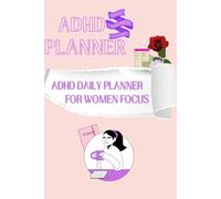 ADHD Planner for Women Daily Focus, Productivity & Calm for Busy Minds An Undated Planner to Reduce Overwhelm, Build Routines & Stay Organized (ADHD Planners for Women Series)