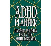 ADHD PLANNER: L'Agenda Perfetta Per La Tua Mente Distratta
