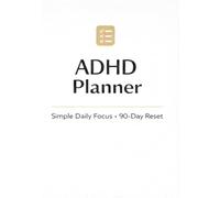 ADHD Planner: Simple Daily Focus · 90-Day Reset for Productivity, Clarity, and Overcoming Overwhelm