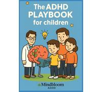 ADHD Playbook for Children (Ages 5-12): A Structured, Evidence-Based Guide for Emotional Regulation, Focus, and Social Skills
