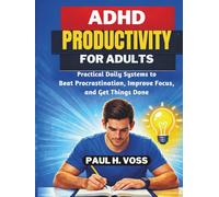 ADHD Productivity for Adults: Practical Daily Systems to Beat Procrastination, Improve Focus, and Get Things Done