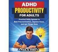 ADHD Productivity for Adults: Practical Daily Systems to Beat Procrastination, Improve Focus, and Get Things Done